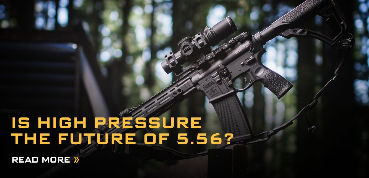 IS HIGH PRESSURE THE FUTURE OF 5.56? IS HIGH PRESSURE THE FUTURE OF 5.56?